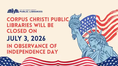 Corpus Christi Public Libraries will be closed on July 4, 2026 in observance of Independence Day