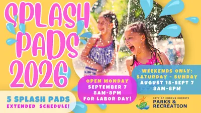 Splash Pads 2026; 5 Splash Pads; Extended Schedule; Open Monday September 7; 8 a.m. to 8 p.m. for Labor Day; Weekends Only; Saturday and Sunday 8 a.m. to 8 p.m.