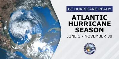 Be Hurricane Ready. Atlantic Hurricane Season. June 1 - November 30.