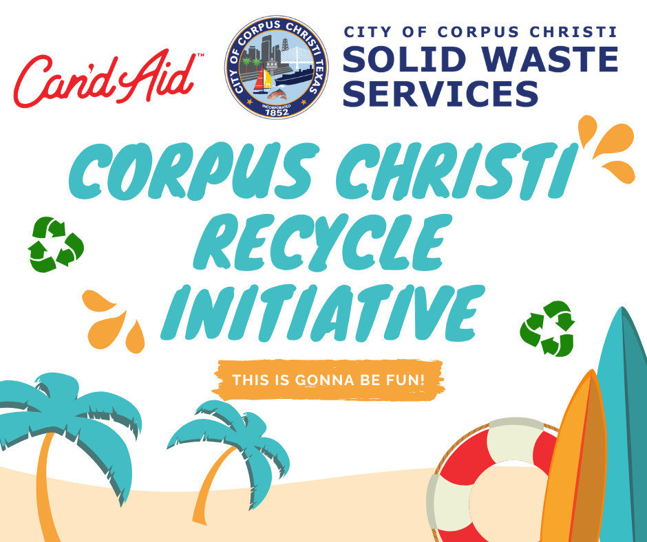 Corpus Christi Recycle Initiative. Thanks to Can'd Aid and Solid Waste Services. This is Gonna Be Fun!