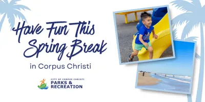 Have fun this spring break in Corpus Christi; Parks and Recreation