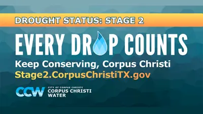Drought Status: Stage 2; Every Drop Counts; Keep Conserving, Corpus Christi