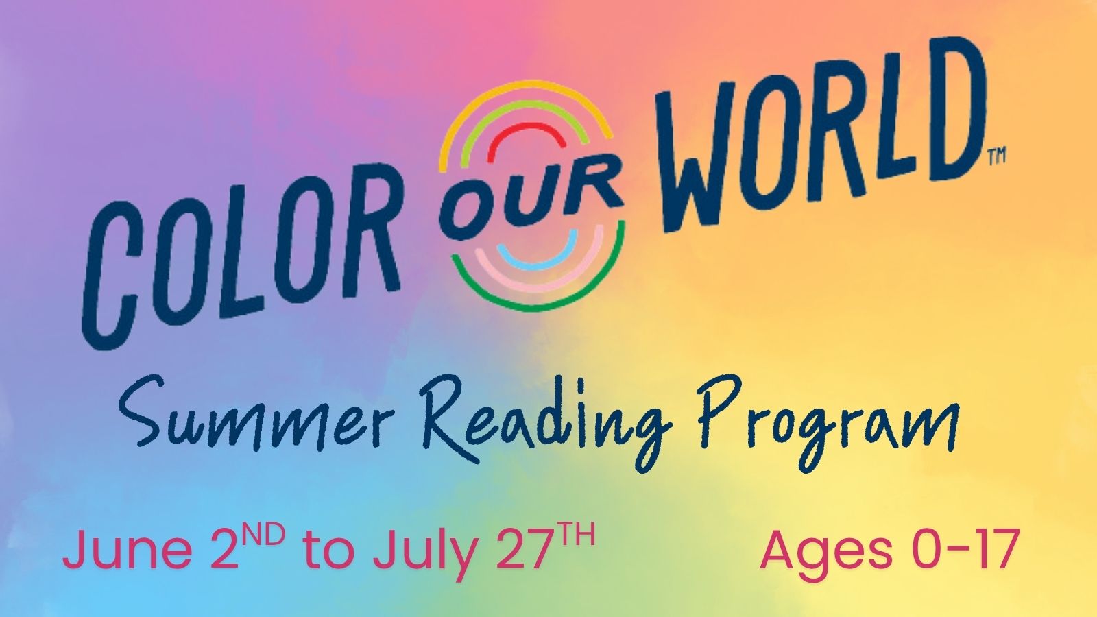 Color Our World Summer Reading Program: June 2nd to July 27th. Ages 0 to 17.