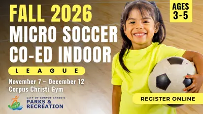 Fall 2026 Micro Soccer Co Ed Indoor ; November 7 - December 12 at Corpus Christi Gym; Ages 3 - 5