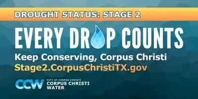 Drought Status: Stage 2; Every Drop Counts; Keep Conserving, Corpus Christi