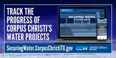 Track the Progress of Corpus Christi's Water Projects on the Securing Water Website; securingwater.corpuschristitx.gov; CCW Logo